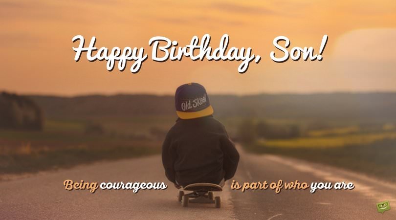 Being Courageous Is Part Son Birthday Wishes Being Courageous Is Part Son Birthday Wishes
