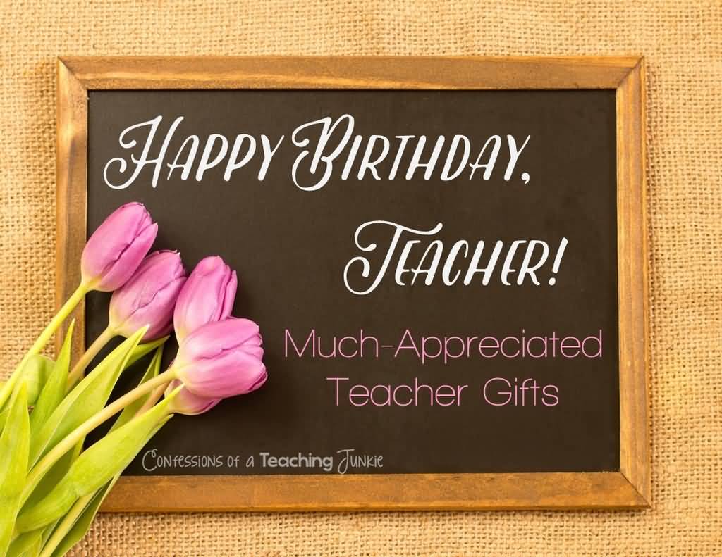 Happy Birthday Teacher Much Teacher Birthday Wishes Happy Birthday Teacher Much Teacher Birthday Wishes