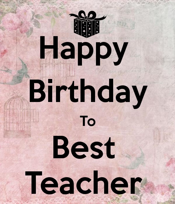 Happy Birthday To Best Teacher Teacher Birthday Wishes Happy Birthday To Best Teacher Teacher Birthday Wishes