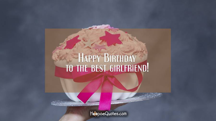 Happy Birthday To The Best Girlfriend Birthday Wishes Happy Birthday To The Best Girlfriend Birthday Wishes
