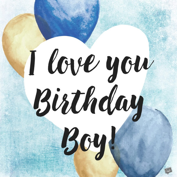I Love You Birthday Boy Boyfriend Birthday Wishes I Love You Birthday Boy Boyfriend Birthday Wishes