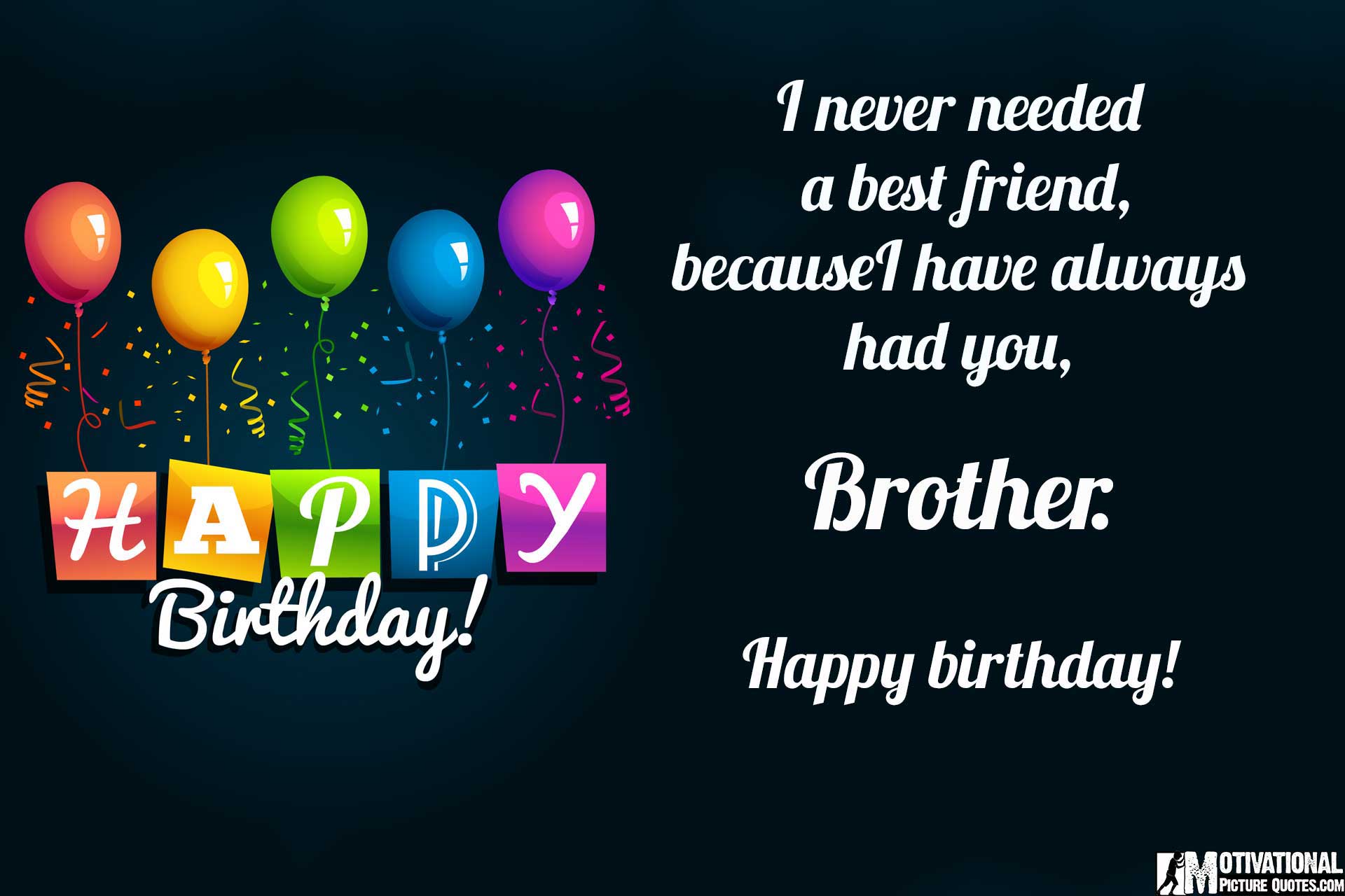 I Never Needed A Best Friend Brother Birthday Wishes I Never Needed A Best Friend Brother Birthday Wishes