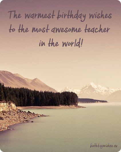 The Warmest Birthday Wishe To The Most Teacher Birthday Wishes The Warmest Birthday Wishe To The Most Teacher Birthday Wishes