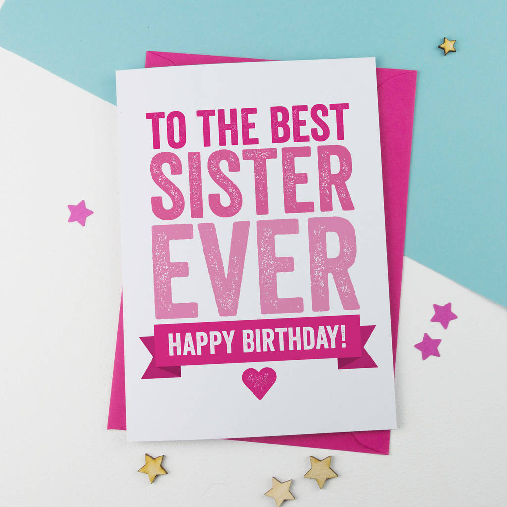 To The Best Sister Ever Sister Birthday Wishes To The Best Sister Ever Sister Birthday Wishes