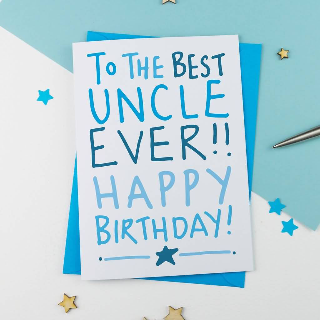 To The Best Uncle Ever Uncle Birthday Wishes To The Best Uncle Ever Uncle Birthday Wishes