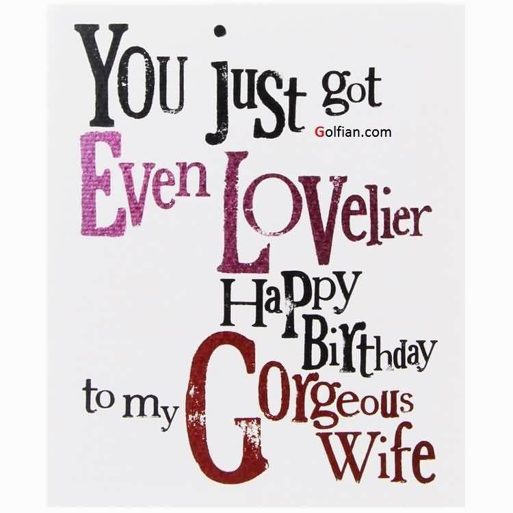 You Just Got Even Lovelier Wife Birthday Wishes You Just Got Even Lovelier Wife Birthday Wishes
