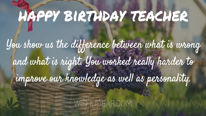 You Show Us The Teacher Birthday Wishes You Show Us The Teacher Birthday Wishes